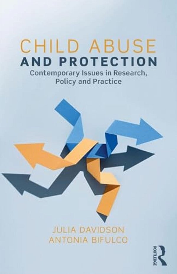 Child Abuse And Protection: Contemporary Issues In Research, Policy And Practice-..