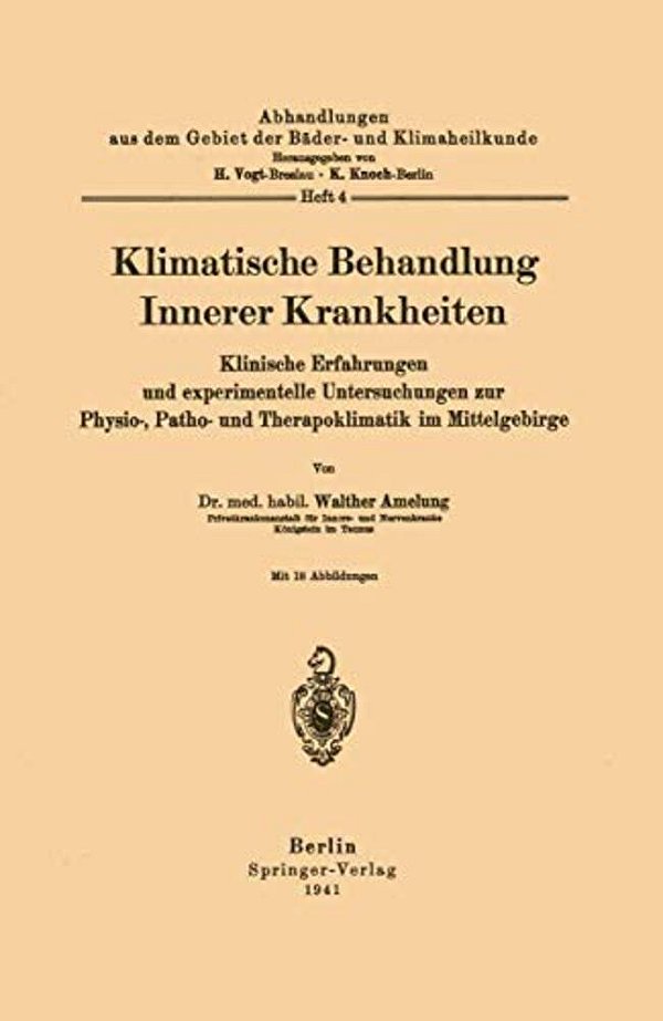Klimatische Behandlung Innerer Krankheiten: Klinische Erfahrungen Und Experimentelle Untersuchungen Zur Physio-, Patho- Und Therapoklimatik Im Mittelg-..