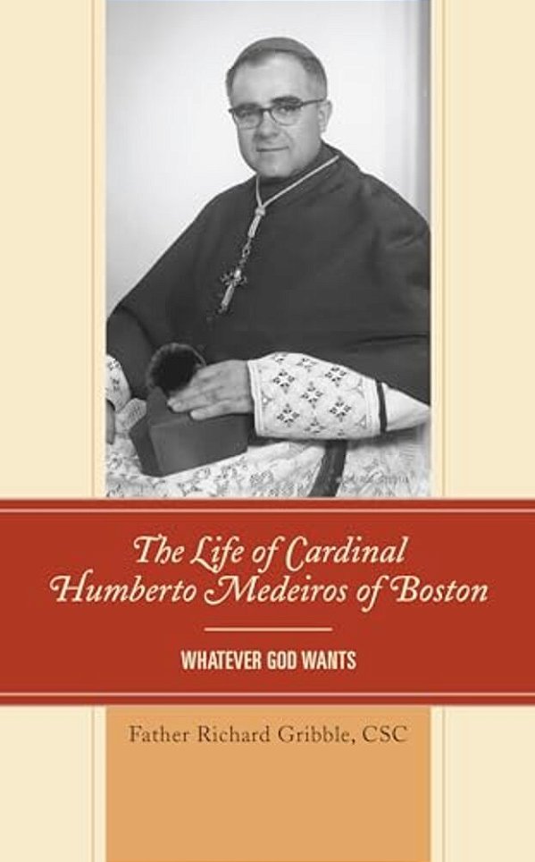 The Life Of Cardinal Humberto Medeiros Of Boston: Whatever God Wants-..