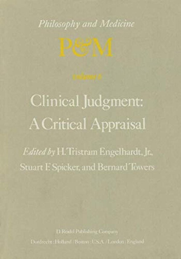 Clinical Judgment: A Critical Appraisal: Proceedings Of The Fifth Trans-Disciplinary Symposium On Philosophy And Medicine Held At Los Angeles, Califor-..