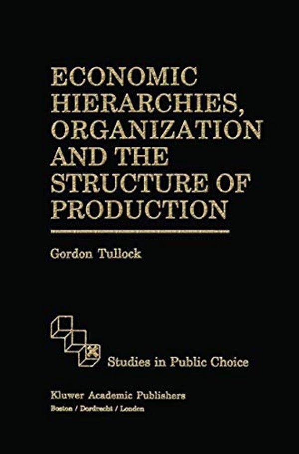 Economic Hierarchies, Organization And The Structure Of Production-..