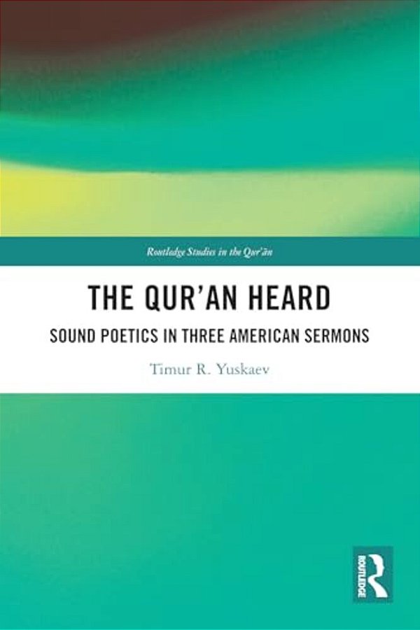 The Qur'An Heard: Sound Poetics In Three American Sermons-..