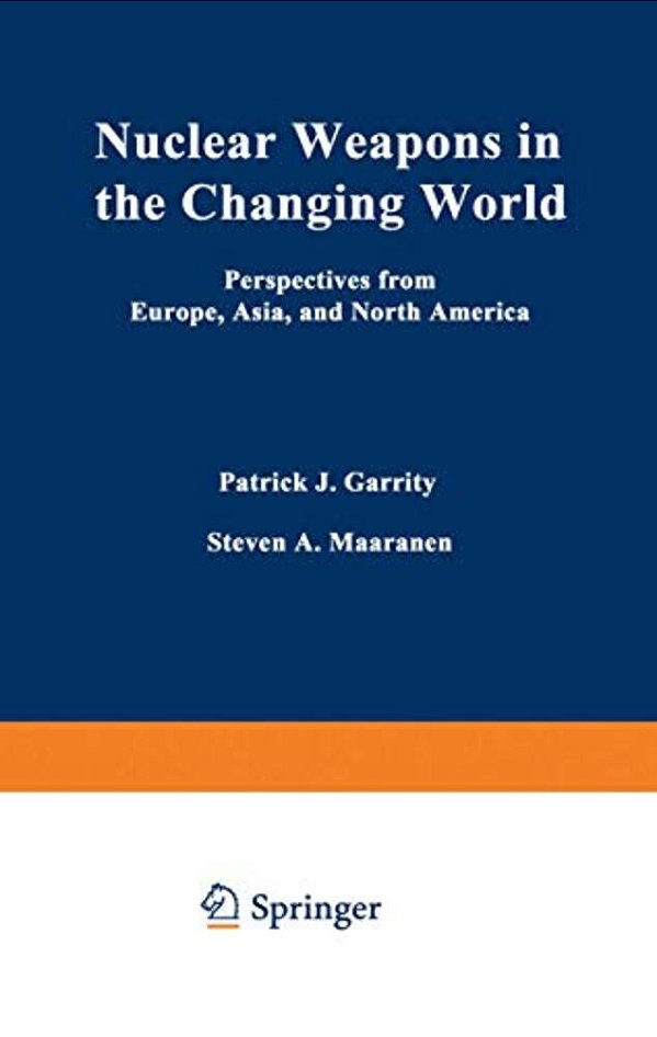 Nuclear Weapons In The Changing World: Perspectives From Europe, Asia, And North America-..