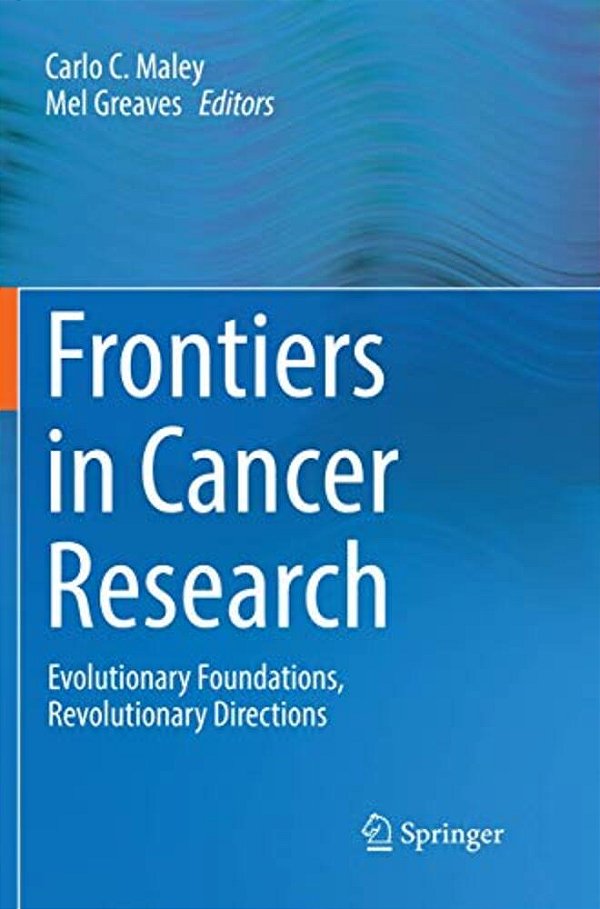 Frontiers In Cancer Research: Evolutionary Foundations, Revolutionary Directions-..