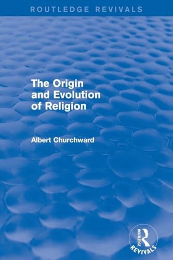 The Origin And Evolution Of Religion (Routledge Revivals)-..