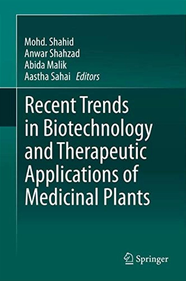 Recent Trends In Biotechnology And Therapeutic Applications Of Medicinal Plants-..