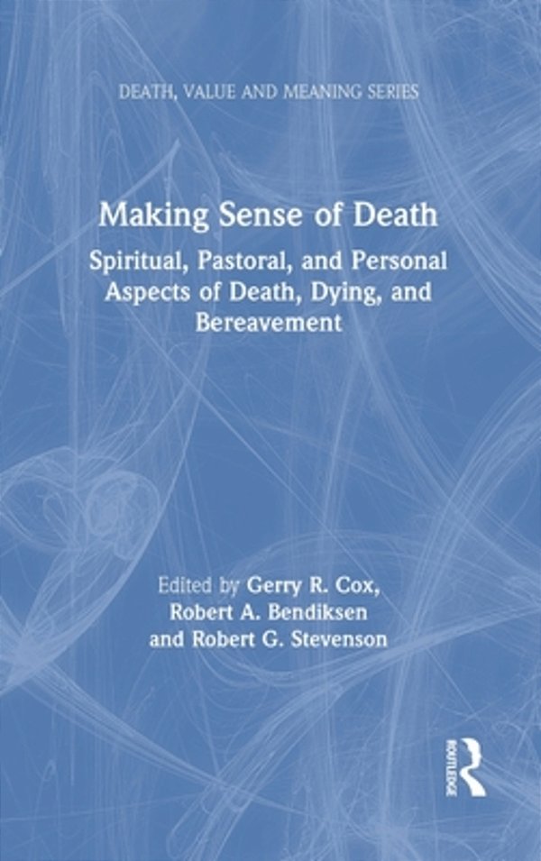 Making Sense Of Death: Spiritual, Pastoral, And Personal Aspects Of Death, Dying And Bereavement-..