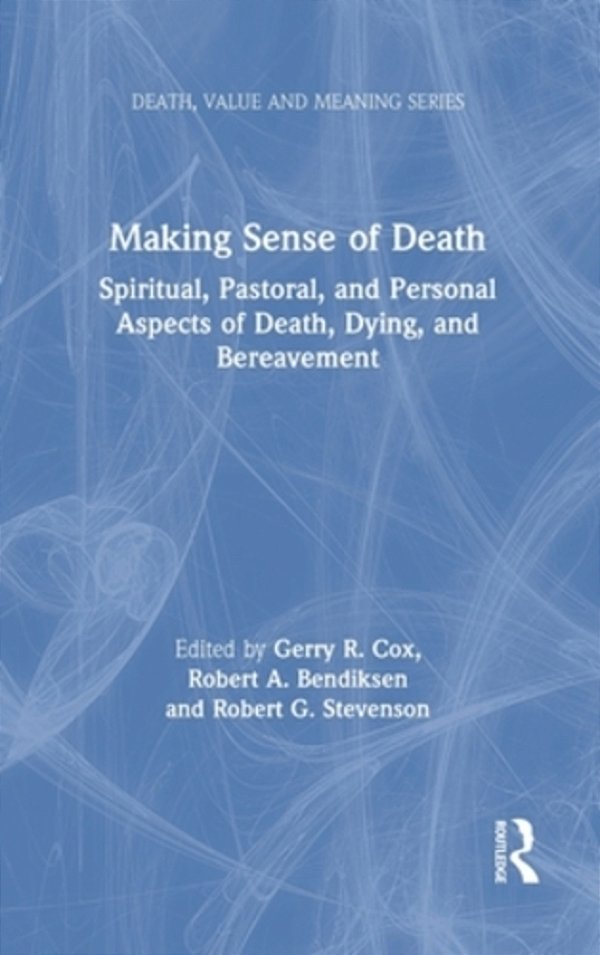 Making Sense Of Death: Spiritual, Pastoral, And Personal Aspects Of Death, Dying And Bereavement-..