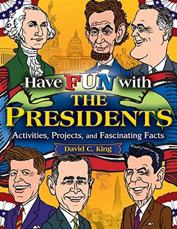 Have Fun With The Presidents: Activities, Projects, And Fascinating Facts-..