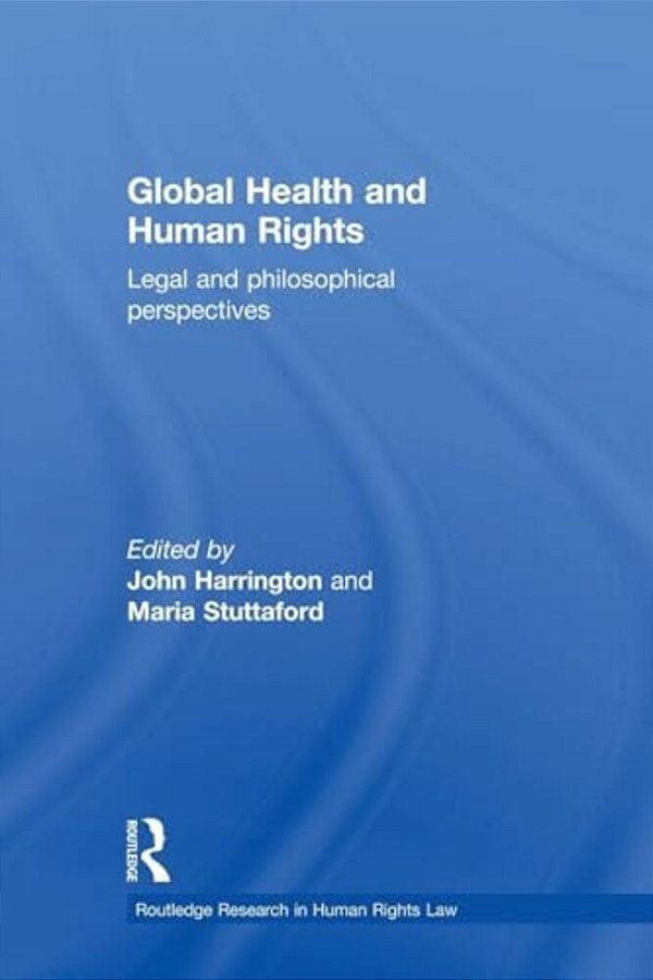 Global Health And Human Rights: Legal And Philosophical Perspectives-..