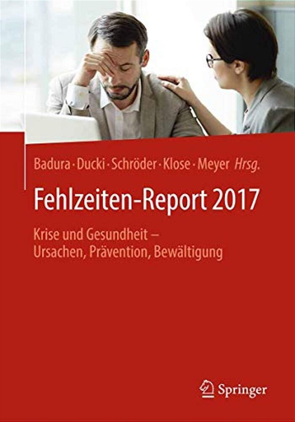 Fehlzeiten-Report 2017: Krise Und Gesundheit - Ursachen, Prävention, Bewältigung-..