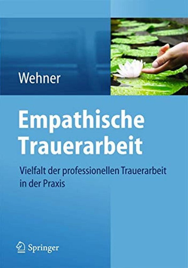 Empathische Trauerarbeit: Vielfalt Der Professionellen Trauerarbeit In Der Praxis-..