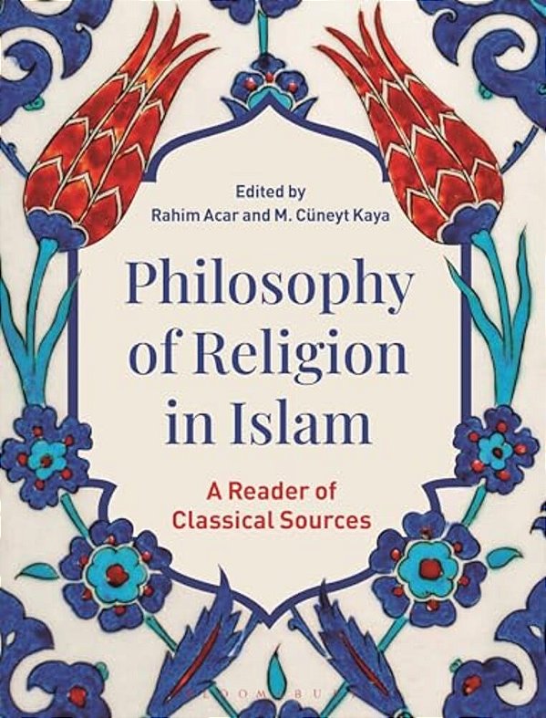 Philosophy Of Religion In Islam: A Reader Of Classical Sources-..