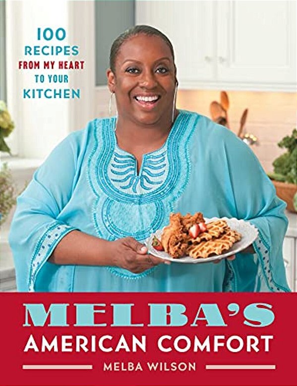 Melba's American Comfort: 100 Recipes From My Heart To Your Kitchen-..
