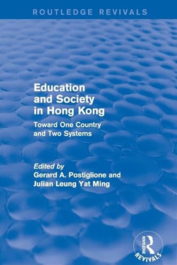 Education And Society In Hong Kong: Toward One Country And Two Systems-..