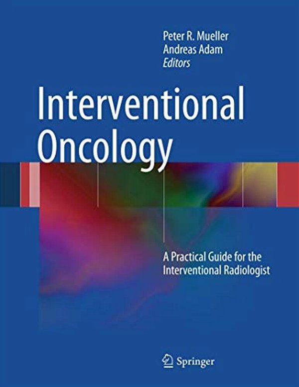 Interventional Oncology: A Practical Guide For The Interventional Radiologist-..