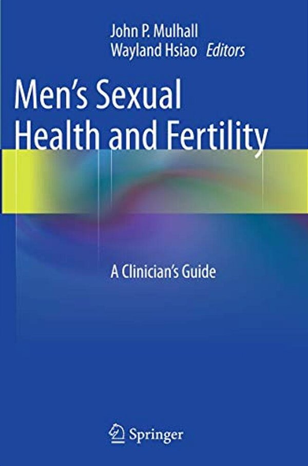 Men's Sexual Health And Fertility: A Clinician's Guide-..