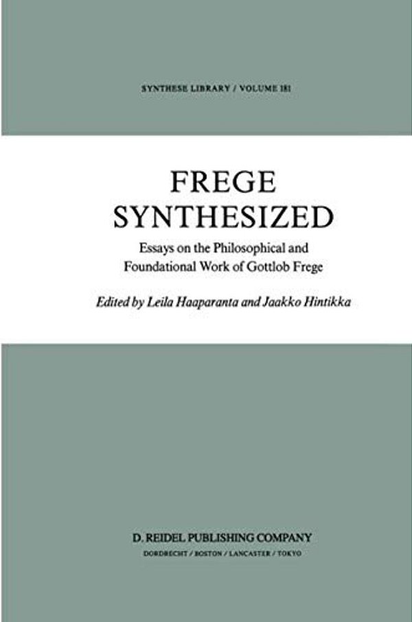 Frege Synthesized: Essays On The Philosophical And Foundational Work Of Gottlob Frege-..