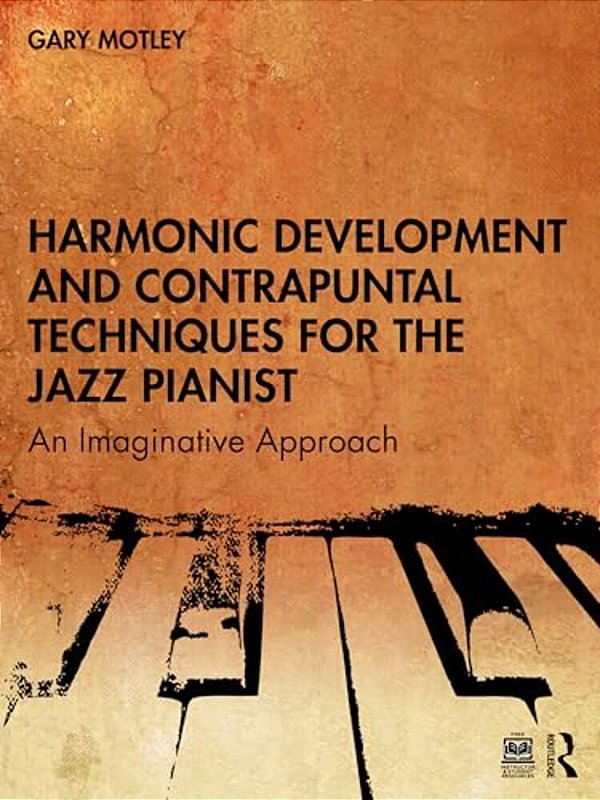 Harmonic Development And Contrapuntal Techniques For The Jazz Pianist: An Imaginative Approach-..