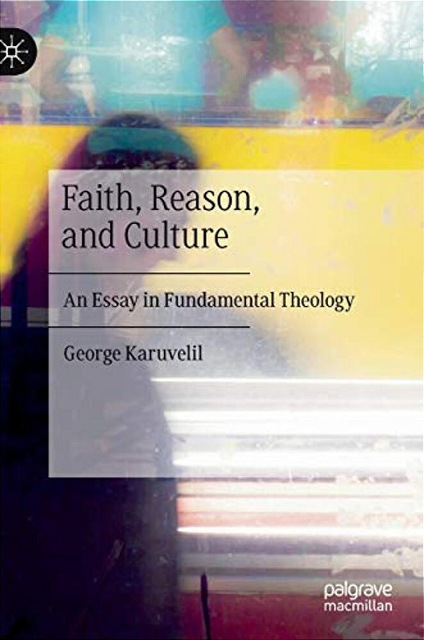 Faith, Reason, And Culture: An Essay In Fundamental Theology-..
