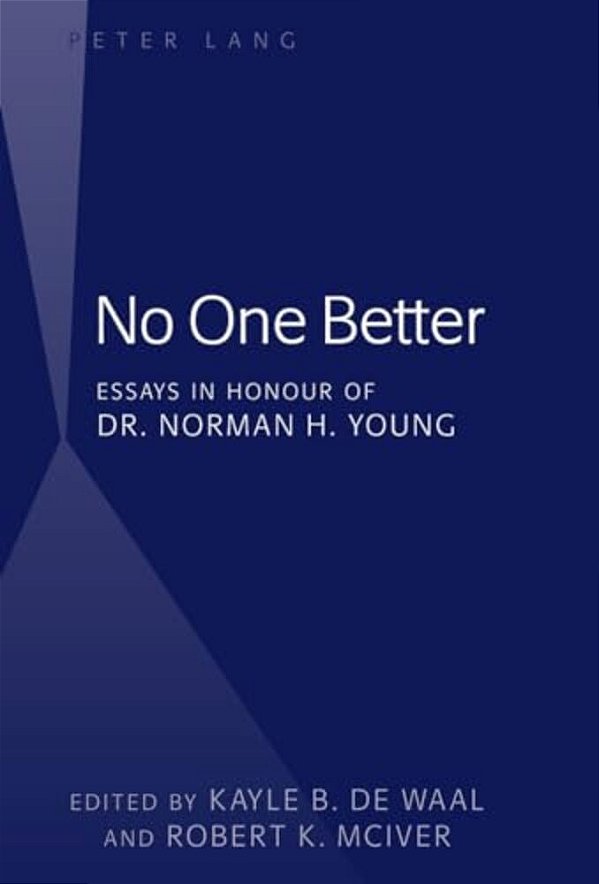 No One Better: Essays In Honour Of Dr. Norman H. Young-..