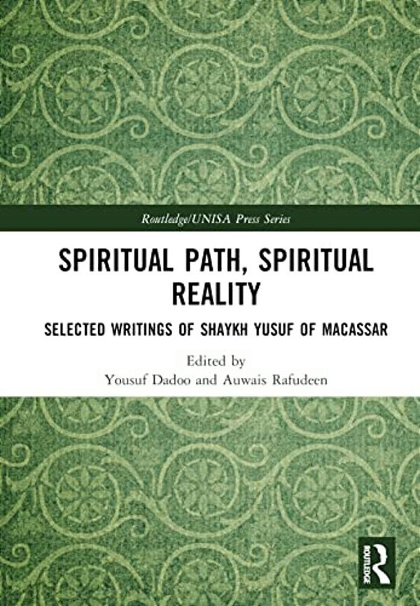 Spiritual Path, Spiritual Reality: Selected Writings Of Shaykh Yusuf Of Macassar-..