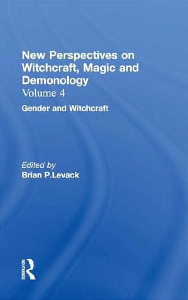 Gender And Witchcraft: New Perspectives On Witchcraft, Magic, And Demonology-..