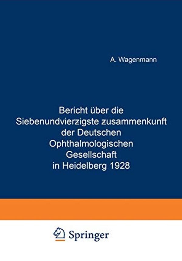 Bericht Über Die Siebenundvierzigste Zusammenkunft Der Deutschen Ophthalmologischen Gesellschaft In Heidelberg 1928-..