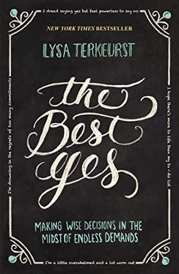 The Best Yes: Making Wise Decisions In The Midst Of Endless Demands-..