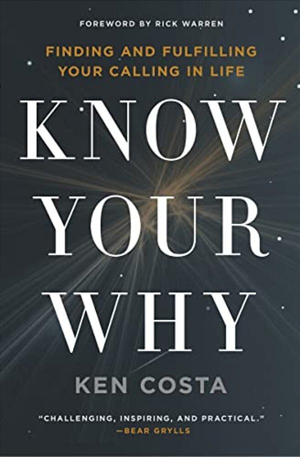 Know Your Why: Finding And Fulfilling Your Calling In Life-..