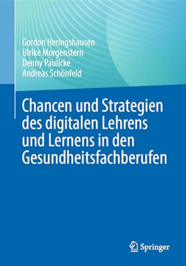 Chancen Und Strategien Des Digitalen Lehrens Und Lernens In Den Gesundheitsfachberufen-..