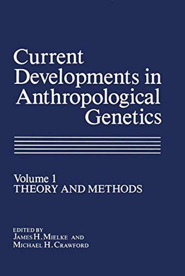 Current Developments In Anthropological Genetics: Volume 1 Theory And Methods-..