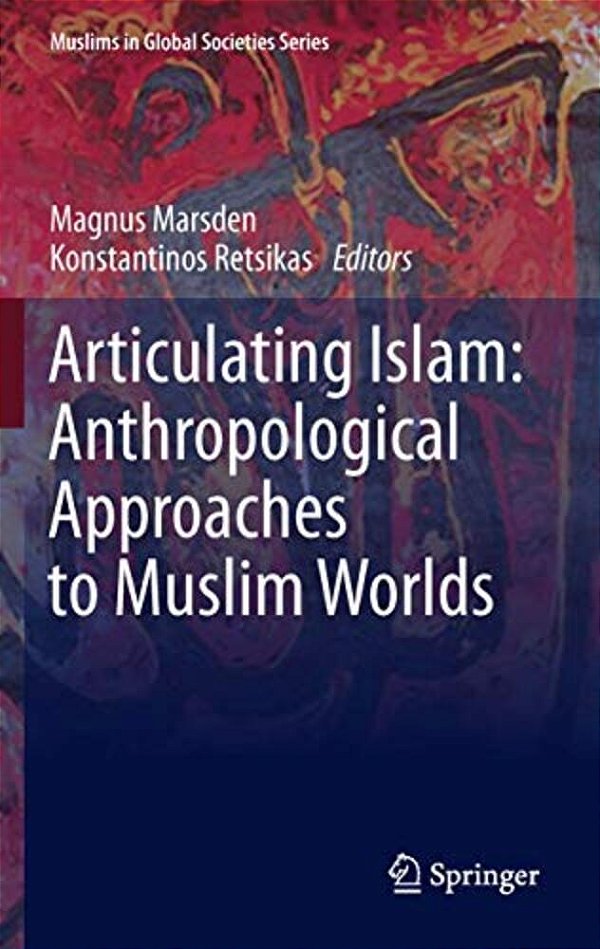 Articulating Islam: Anthropological Approaches To Muslim Worlds-..