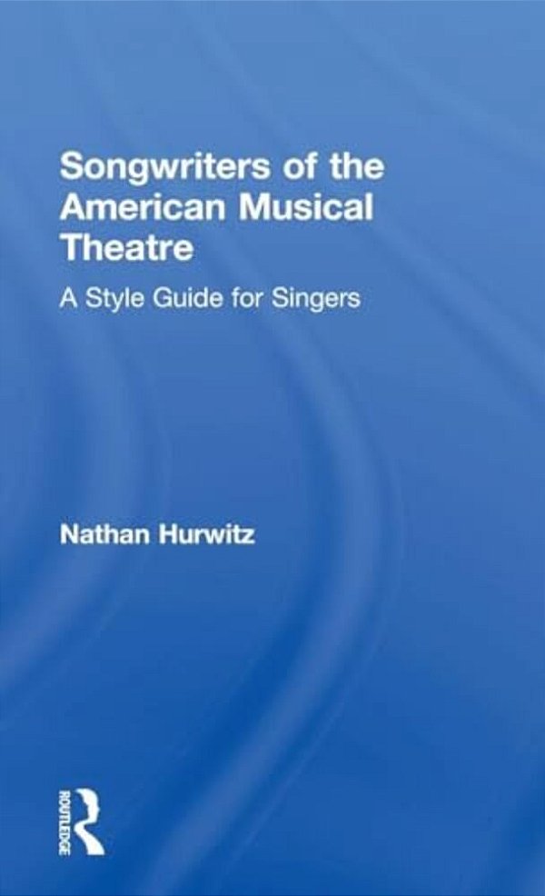 Songwriters Of The American Musical Theatre: A Style Guide For Singers-..