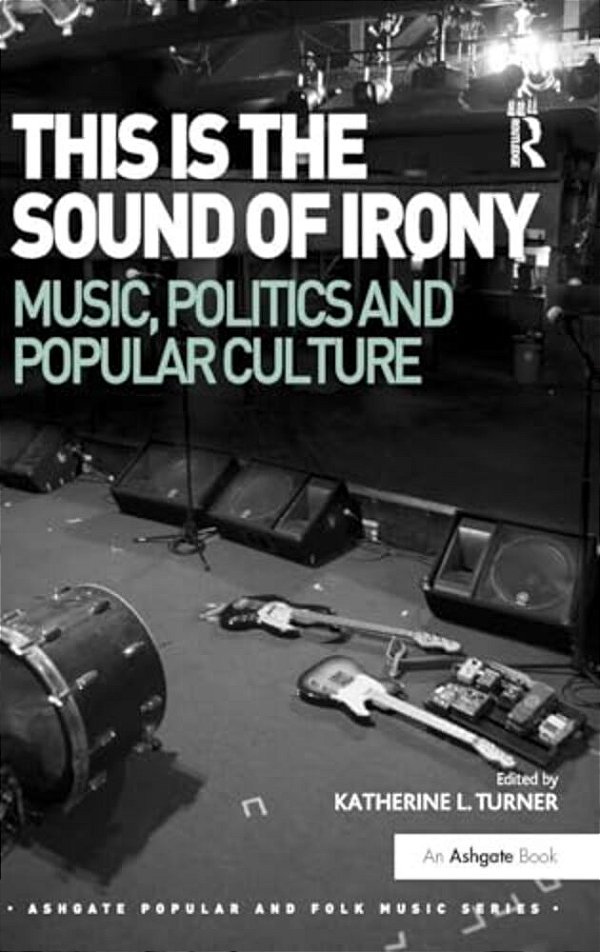 This Is The Sound Of Irony: Music, Politics And Popular Culture-..