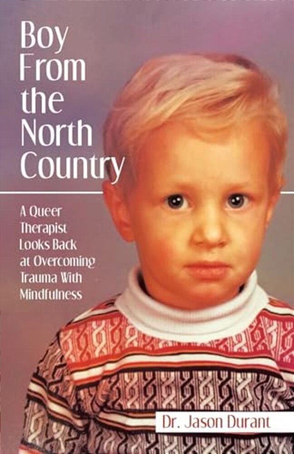 Boy From The North Country: A Queer Therapist Looks Back At Overcoming Trauma With Mindfulness-..