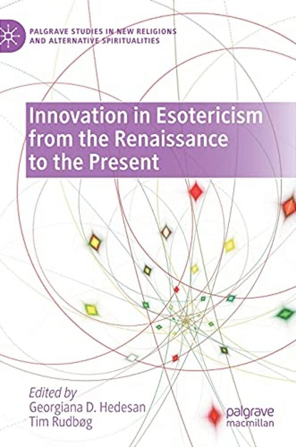 Innovation In Esotericism From The Renaissance To The Present-..