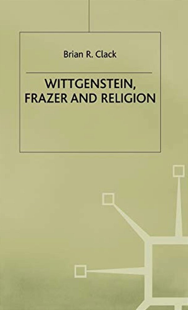 Wittgenstein, Frazer And Religion-..