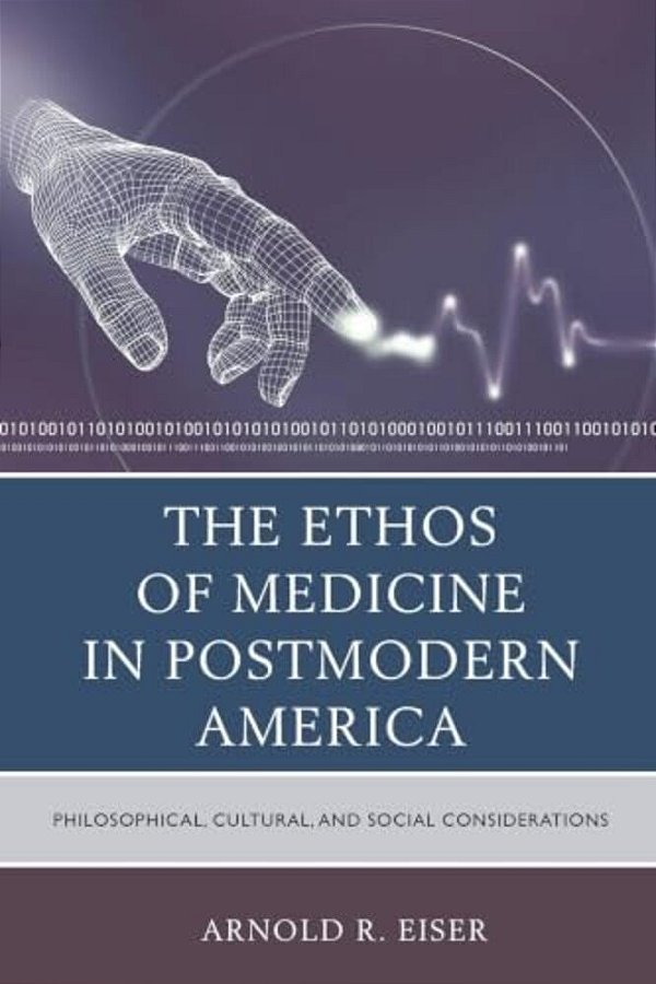 Ethos Of Medicine In Postmodern America: Philosophical, Cultural, And Social Considerations-..