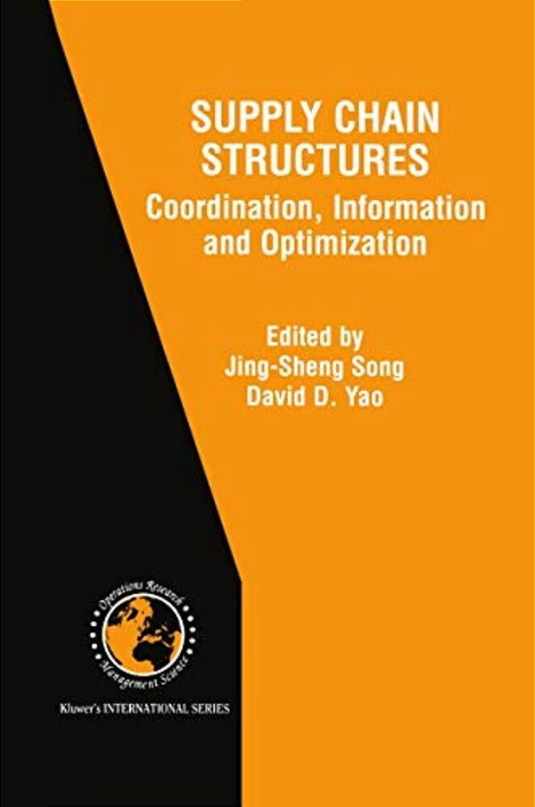 Supply Chain Structures: Coordination, Information And Optimization-..