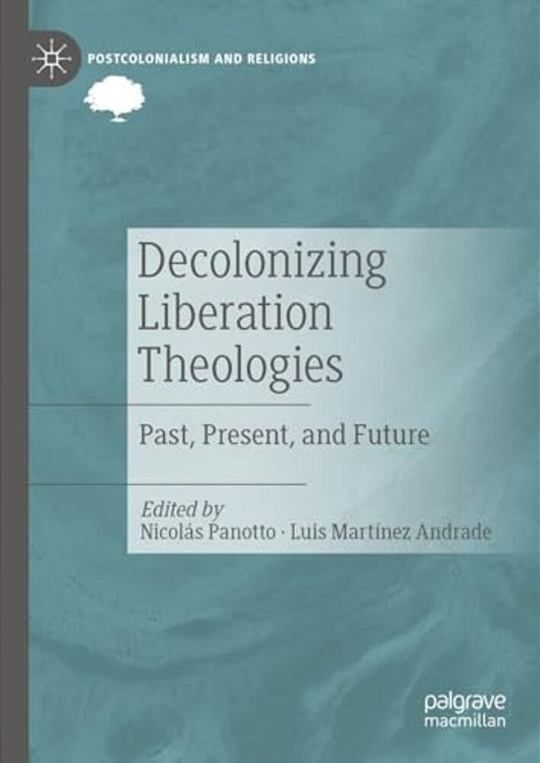 Decolonizing Liberation Theologies: Past, Present, And Future-..