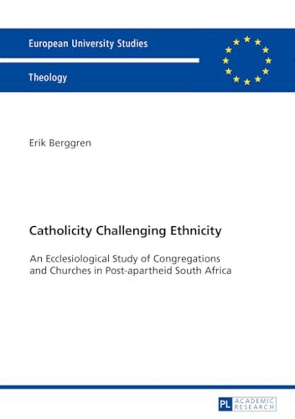 Catholicity Challenging Ethnicity: An Ecclesiological Study Of Congregations And Churches In Post-Apartheid South Africa-..