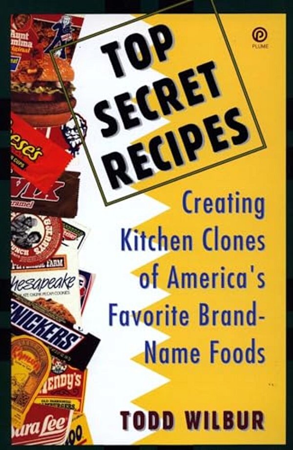 Top Secret Recipes: Creating Kitchen Clones Of America's Favorite Brand-Name Foods-..