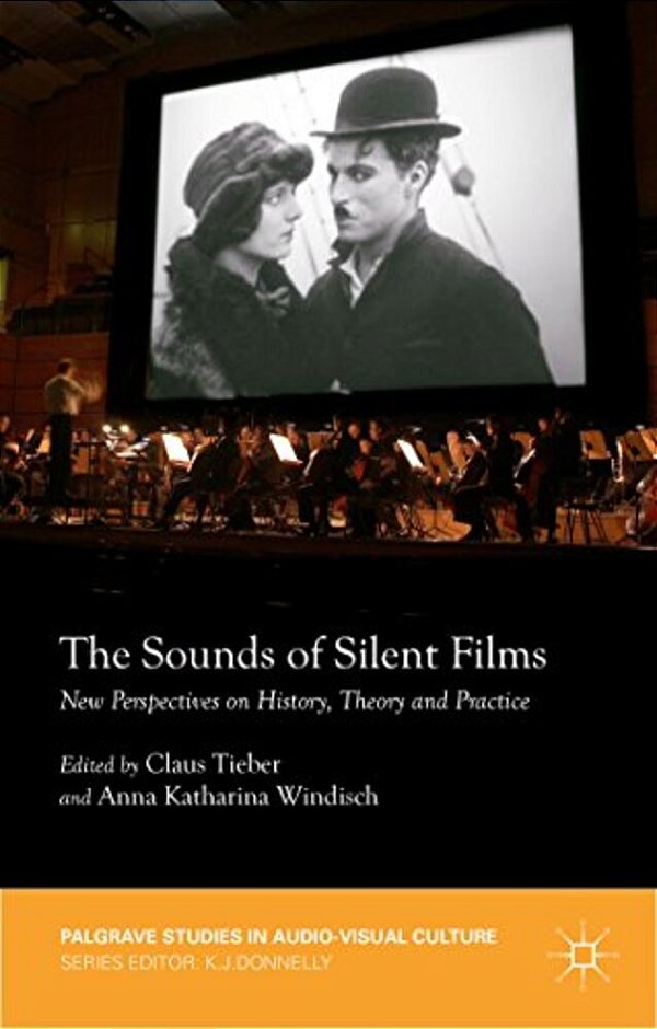 The Sounds Of Silent Films: New Perspectives On History, Theory And Practice-..