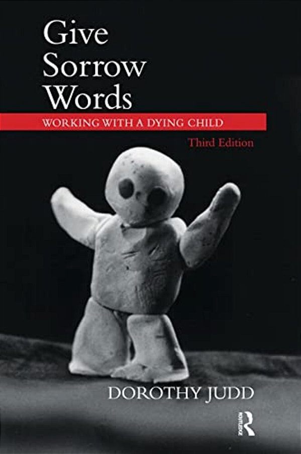 Give Sorrow Words: Working With A Dying Child-..