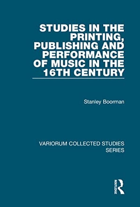 Studies In The Printing, Publishing And Performance Of Music In The 16Th Century-..