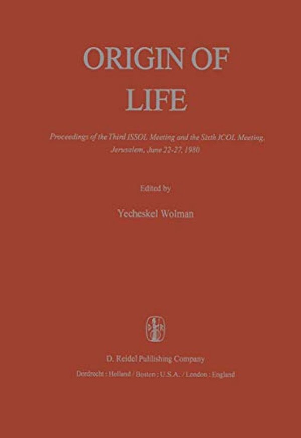 Origin Of Life: Proceedings Of The Third Issol Meeting And The Sixth Icol Meeting, Jerusalem, June 22-27, 1980-..