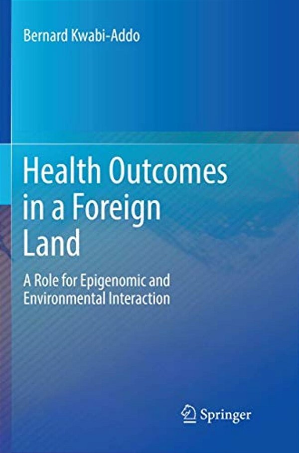 Health Outcomes In A Foreign Land: A Role For Epigenomic And Environmental Interaction-..