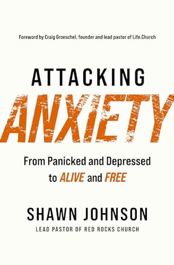 Attacking Anxiety: From Panicked And Depressed To Alive And Free-..