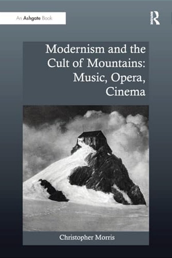 Modernism And The Cult Of Mountains: Music, Opera, Cinema-..